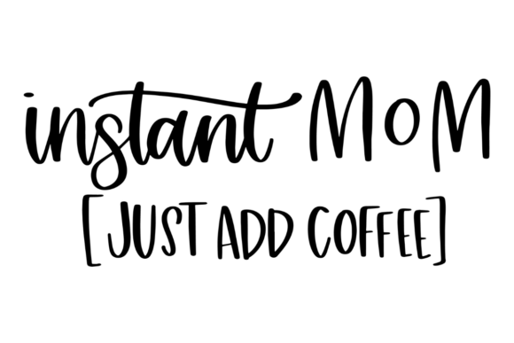 Instant Mom Just Add Coffee: A Creative Font for Real Life